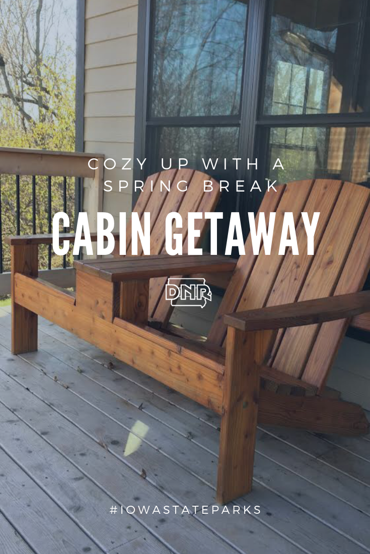 Make An Iowa State Park Cabin Your Spring Break Destination Dnr